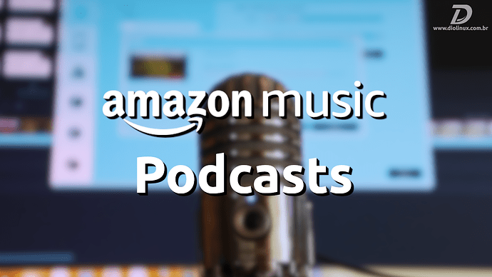 AmazonMusicPodcastLancado